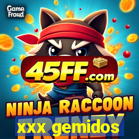 xxx gemidos
